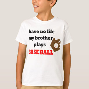 T-shirt Je n'ai aucune vie….Mon frère joue au base-ball