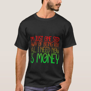 T-shirt Je N'Ai Besoin D'Être Riche Qu'À Un Pas De Là