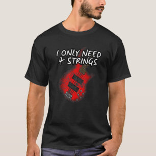 T-shirt Je n'ai besoin que de 4 cordes Guitare basse Bassi