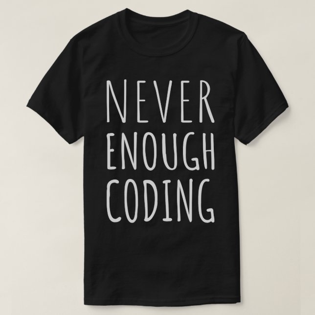 T-shirt Je n'ai jamais assez de codage (Design devant)