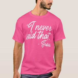 T-shirt Je N'Ai Jamais Dit Que Jésus Drôle Dieu Christian