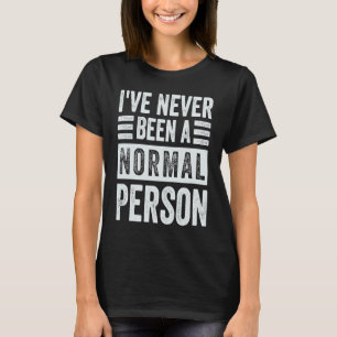 T-shirt Je N'Ai Jamais Été Une Personne Normale, Ironie, Q