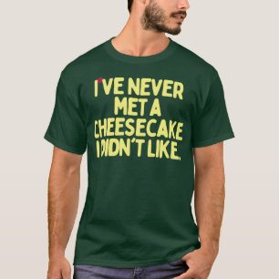 T-shirt Je N'Ai Jamais Rencontré Un Cheesecake Que Je N'Ai