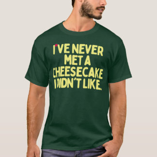 T-shirt Je N'Ai Jamais Rencontré Un Cheesecake Que Je N'Ai