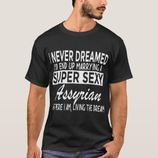 T-shirt Je N'Ai Jamais Rêvé D'Avoir Marié Super Y Assyrian