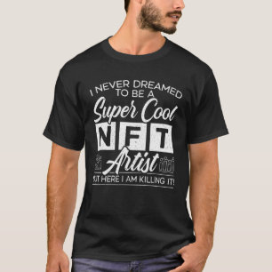 T-shirt Je N'Ai Jamais Rêvé D'Être Un Artiste Cool NFT Cry
