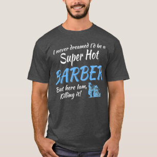 T-shirt JE N'AI JAMAIS RÊVÉ Ix27D ÊTRE UN SUPER BARBER CHA