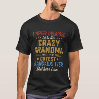 T-shirt Je N'Ai Jamais Rêvé Que Je Serais Cette Grand-Mère