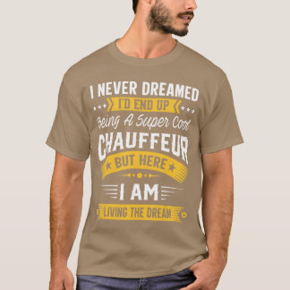 T-shirt Je n'ai jamais rêvé que je serais un chauffeur coo