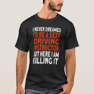T-shirt Je n'ai jamais rêvé que je serais un instructeur d