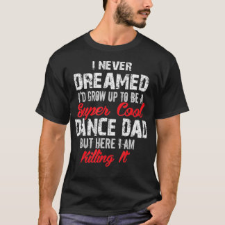 T-shirt Je N'Ai Jamais Rêvé Que Je Sois Super Cool Danse P