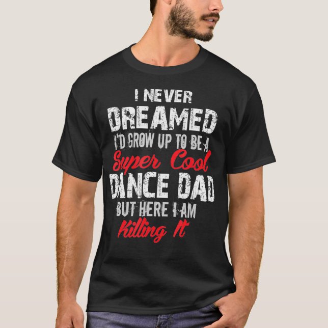 T-shirt Je N'Ai Jamais Rêvé Que Je Sois Super Cool Danse P (Devant)