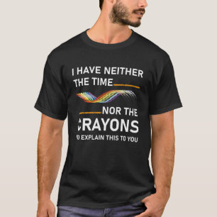T-shirt Je n'ai ni le temps ni les crayons à expliquer