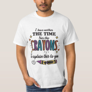 T-SHIRT JE N'AI NI LE TEMPS NI LES CRAYONS D'EXPLIQUER