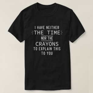 T-shirt Je N'Ai Ni Le Temps Ni Les Crayons Drôle