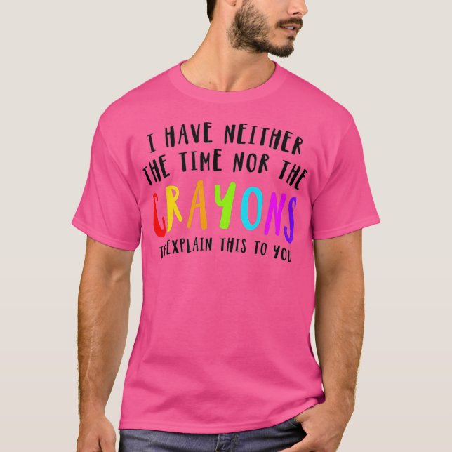 T-shirt Je N'Ai Ni Le Temps Ni Les Crayons Pour Expliquer  (Devant)
