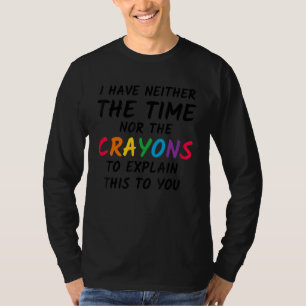 T-shirt Je n'ai ni le temps ni les Crayons pour expliquer