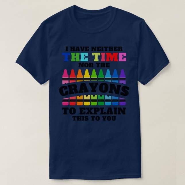 T-shirt Je N'Ai Ni Le Temps Ni Les Crayons Pour Expliquer (Design devant)