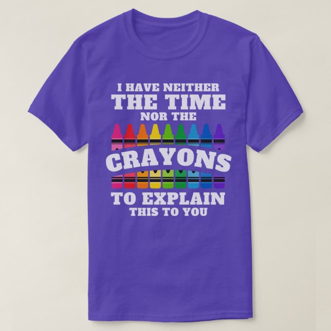 T-shirt Je N'Ai Ni Le Temps Ni Les Crayons Pour Expliquer (Design devant)