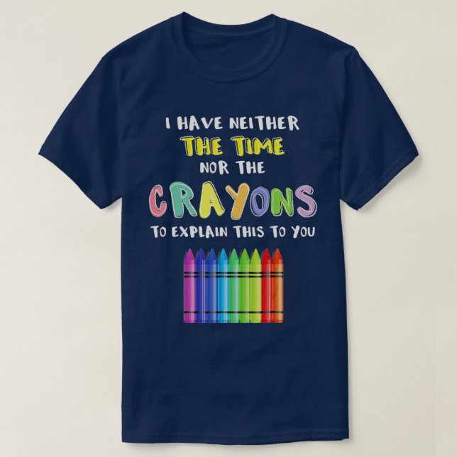T-shirt Je N'Ai Ni Le Temps Ni Les Crayons Pour Expliquer (Design devant)