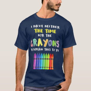 T-shirt Je N'Ai Ni Le Temps Ni Les Crayons Pour Expliquer