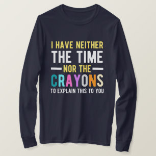 T-shirt je n'ai ni le temps ni les crayons pour expliquer
