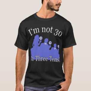 T-shirt Je n'ai pas 30 ans, je suis 3 10s