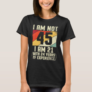 T-shirt Je N'Ai Pas 45 Ans J'Ai 21 Ans Et 44 Ans D'Exp