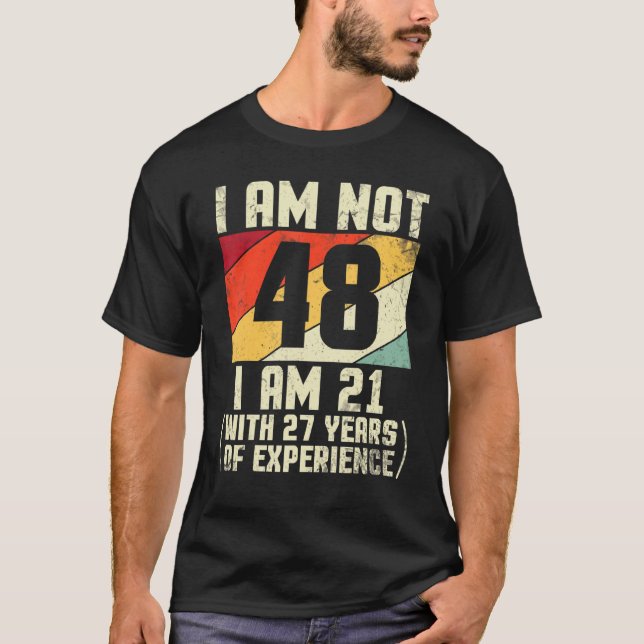 T-shirt Je N'Ai Pas 48 Ans J'Ai 21 Ans Et 44 Ans D'Exp (Devant)