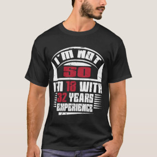 T-shirt Je n'ai pas 50 ans, j'ai 18 ans avec 32 ans d'expé