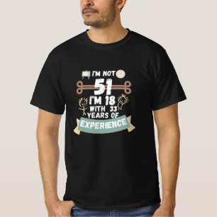 T-shirt Je n'ai pas 51 j'ai 18 ans avec 33 d'expérience -