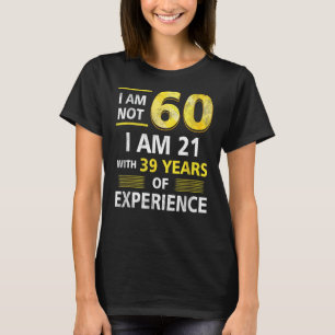 T-shirt Je N'Ai Pas 60 Ans J'Ai 21 Et 39 Ans D'Expérience 