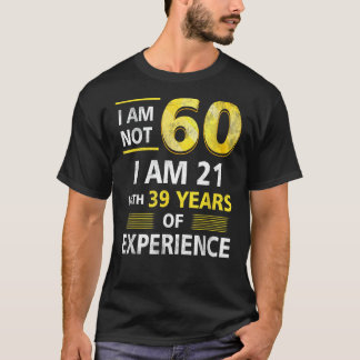 T-shirt Je N'Ai Pas 60 Ans J'Ai 21 Et 39 Ans D'Expérience 