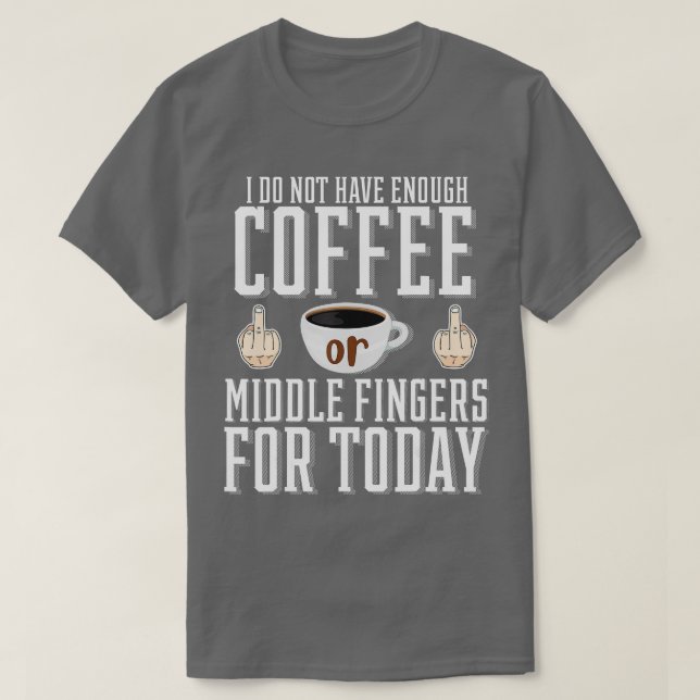 T-shirt Je N'Ai Pas Assez De Café Ou De Doigts Moyens Pour (Design devant)