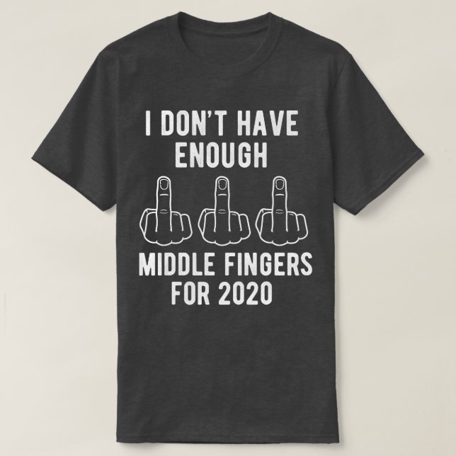 T-shirt Je N'Ai Pas Assez De Doigts Moyens Pour 2020 (Design devant)