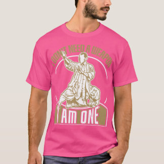 T-shirt Je N'Ai Pas Besoin D'Arme Je Suis Un Kung Fu Fight