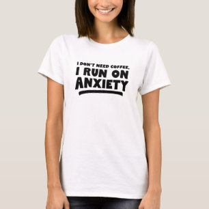 T-shirt Je n'ai pas besoin de café, je cours dans l'anxiét