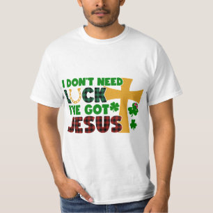 T-shirt Je n'ai pas besoin de chance, j'ai Jésus