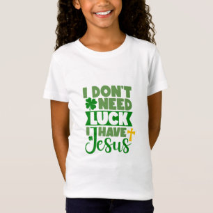 T-Shirt Je n'ai pas besoin de chance, j'ai Jésus