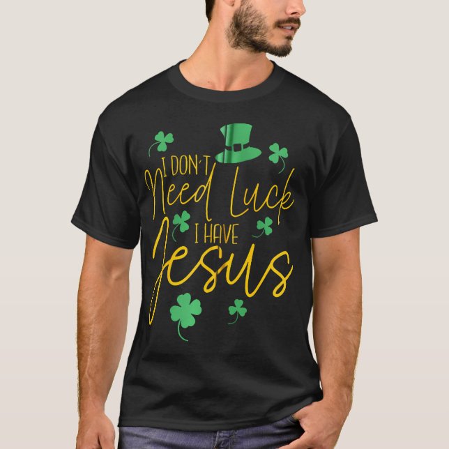 T-shirt Je N'Ai Pas Besoin De Chance J'Ai Jésus Christian  (Devant)