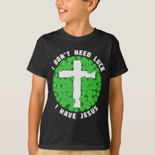 T-shirt Je n'ai pas besoin de chance J'ai Jésus Patricks