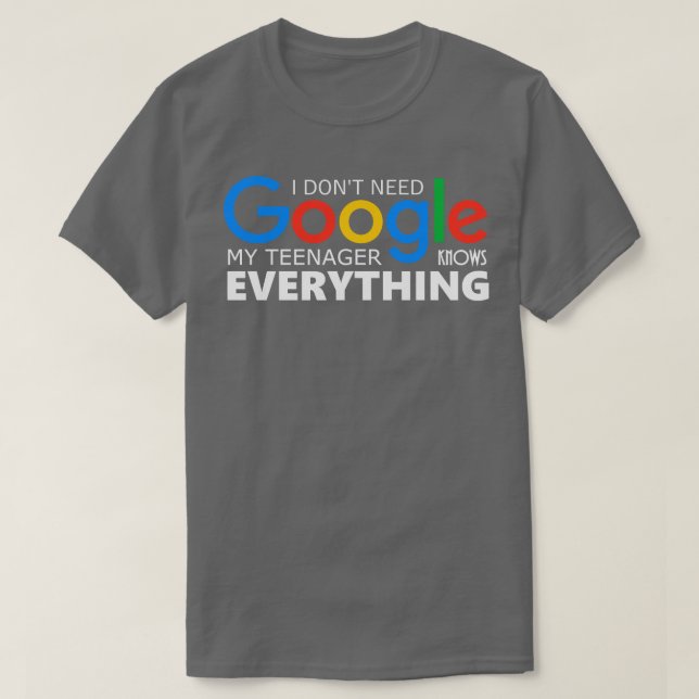 T-shirt Je N'Ai Pas Besoin De Google Mon Adolescent Sait T (Design devant)