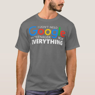 T-shirt Je N'Ai Pas Besoin De Google Mon Adolescent Sait T