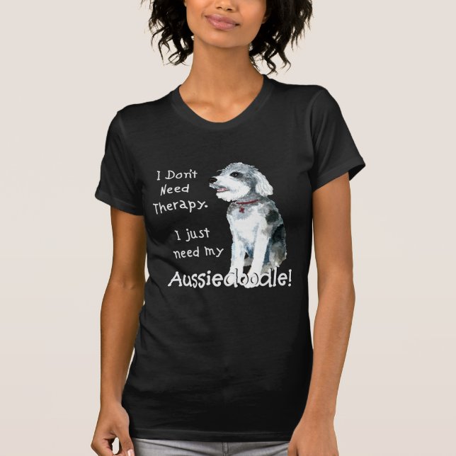T-shirt Je n'ai pas besoin de thérapie - Aussiedoodle (Devant)