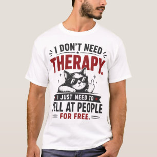T-shirt Je n'ai pas besoin de thérapie Citation drôle et s