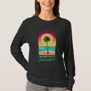 T-shirt Je n'ai pas besoin de thérapie Galveston Beach Tex