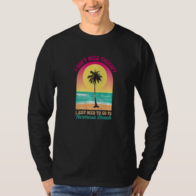 T-shirt Je n'ai pas besoin de thérapie Hermosa Beach Calif (Devant)