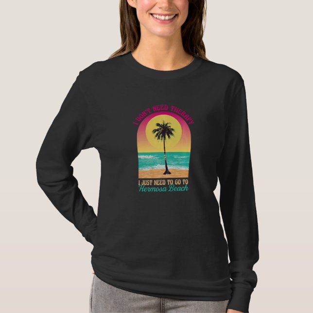 T-shirt Je n'ai pas besoin de thérapie Hermosa Beach Calif (Devant)
