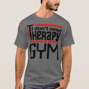 T-shirt Je n'ai pas besoin de thérapie, j'ai juste besoin