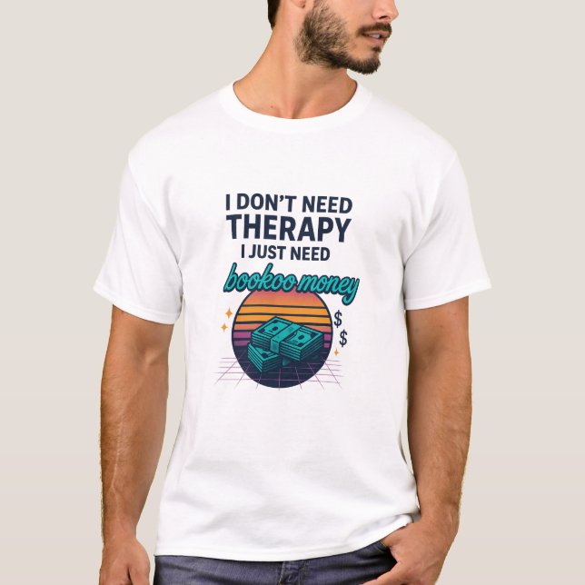 T-shirt Je n'ai pas besoin de thérapie, j'ai juste besoin  (Devant)